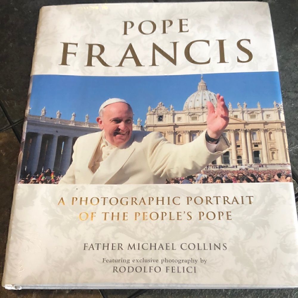 Pope Francis. A Photographic Portrait of The People’s Pope